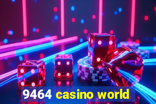 9464 casino world