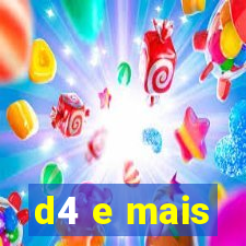 d4 e mais