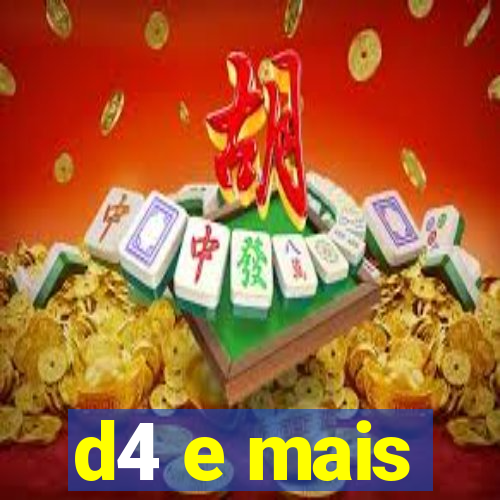 d4 e mais