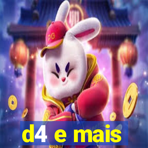 d4 e mais