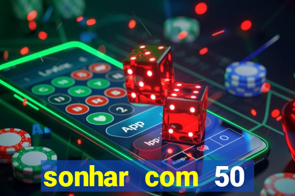 sonhar com 50 reais jogo do bicho