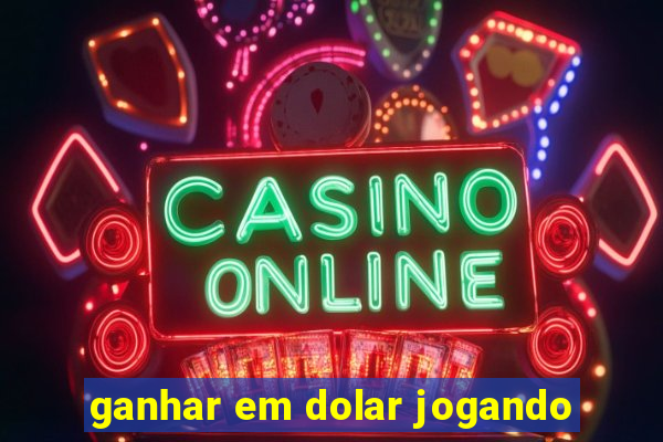 ganhar em dolar jogando