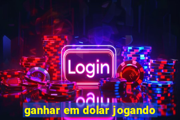 ganhar em dolar jogando