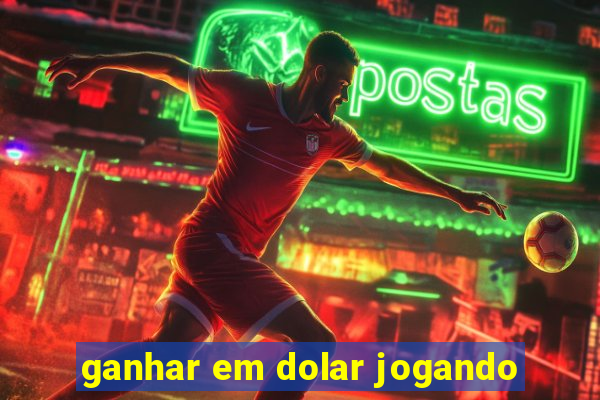 ganhar em dolar jogando