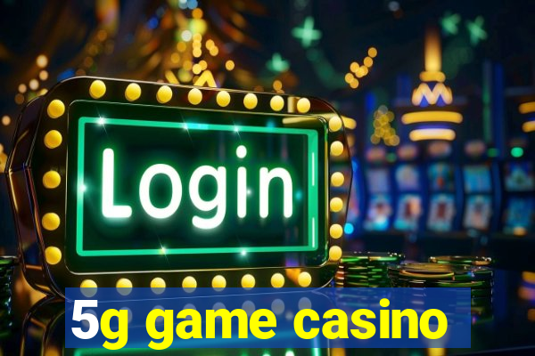 5g game casino