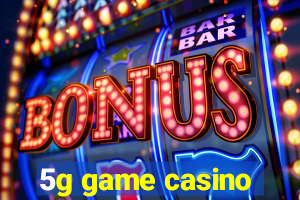 5g game casino