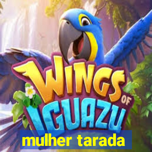 mulher tarada