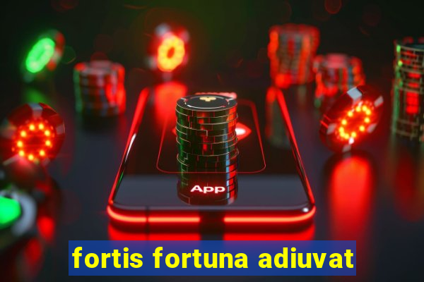 fortis fortuna adiuvat