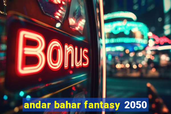 andar bahar fantasy 2050