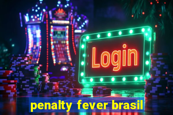 penalty fever brasil