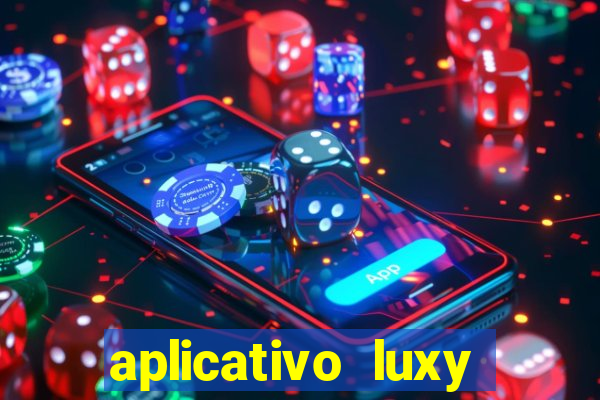 aplicativo luxy como funciona