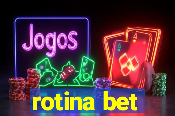 rotina bet