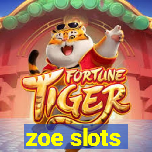 zoe slots