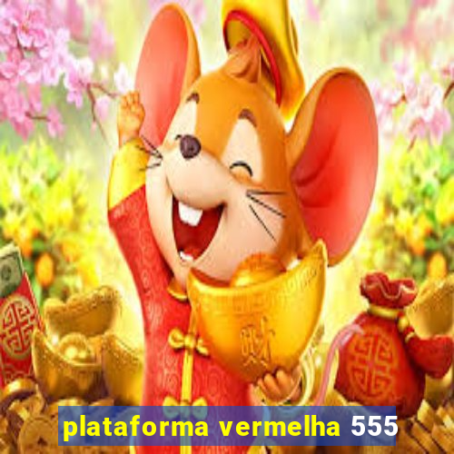 plataforma vermelha 555