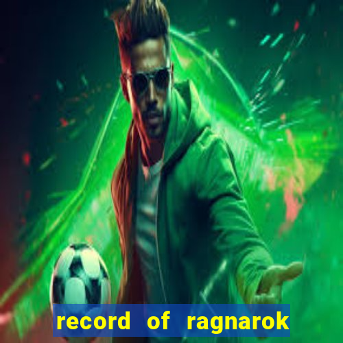 record of ragnarok 3 temporada dublado