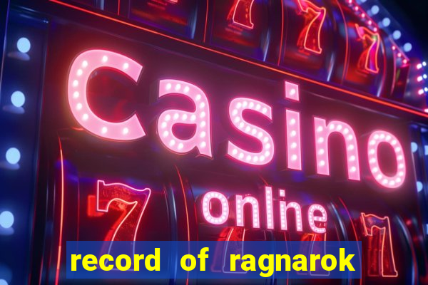 record of ragnarok 3 temporada dublado