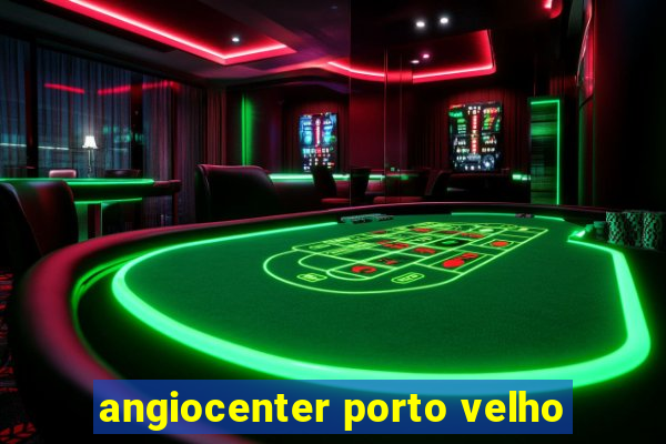 angiocenter porto velho