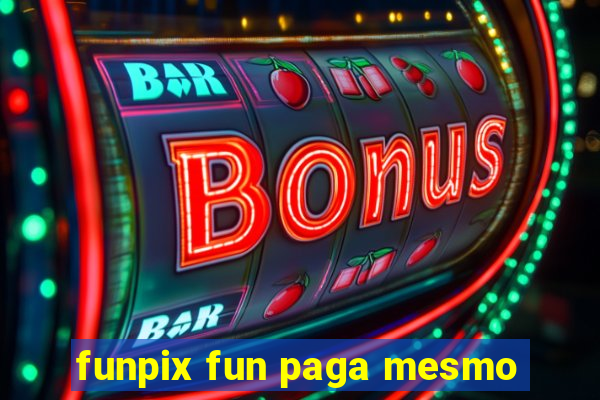 funpix fun paga mesmo