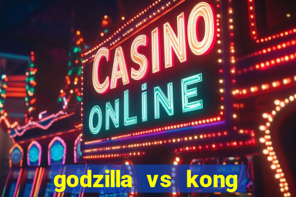 godzilla vs kong filme completo dublado topflix