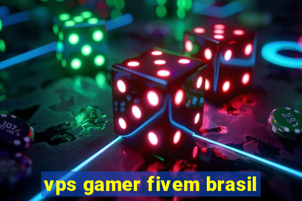 vps gamer fivem brasil