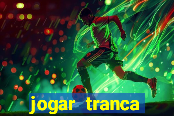 jogar tranca valendo dinheiro