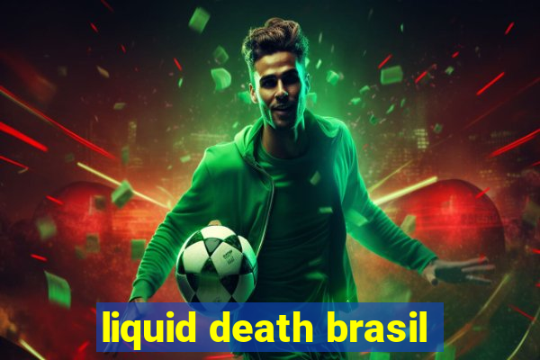 liquid death brasil