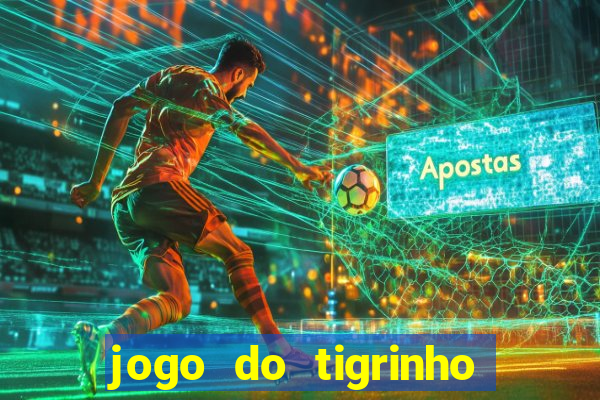 jogo do tigrinho ganha dinheiro mesmo