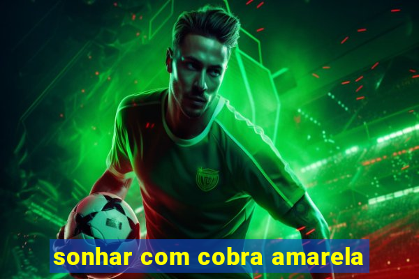 sonhar com cobra amarela