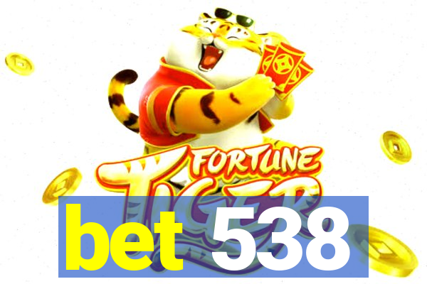 bet 538