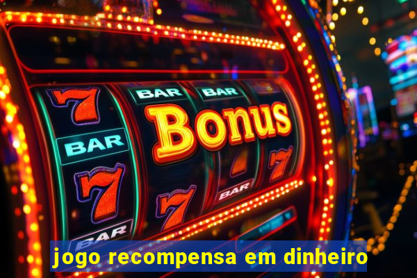 jogo recompensa em dinheiro