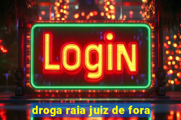 droga raia juiz de fora