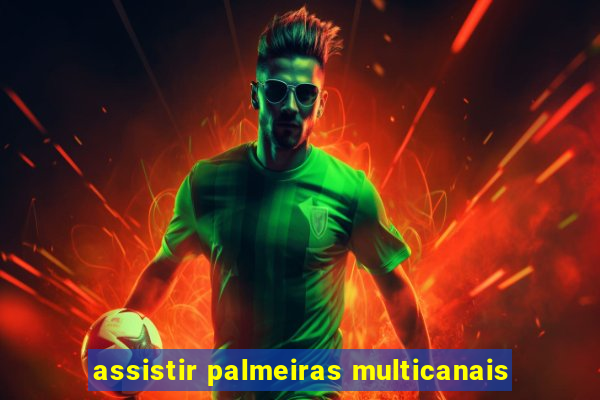 assistir palmeiras multicanais