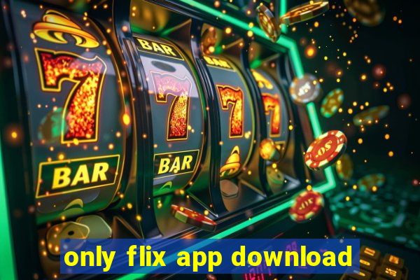 only flix app download