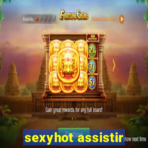 sexyhot assistir