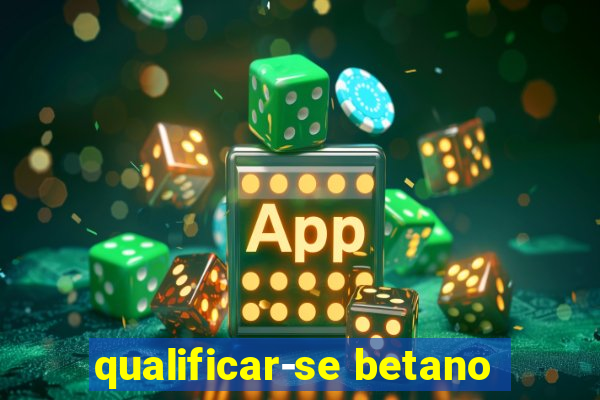 qualificar-se betano