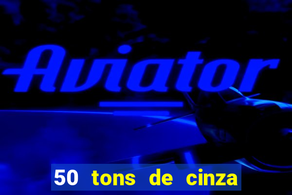 50 tons de cinza filme completo drive