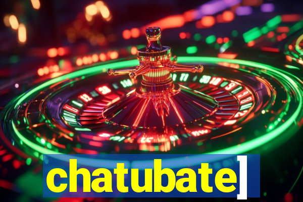 chatubate]