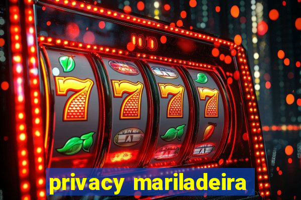 privacy mariladeira