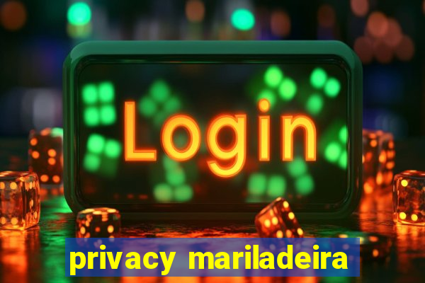 privacy mariladeira