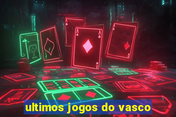 ultimos jogos do vasco