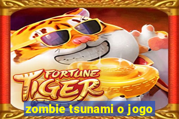 zombie tsunami o jogo