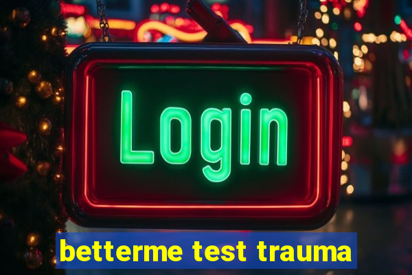 betterme test trauma