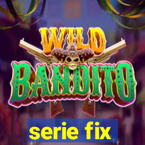 serie fix