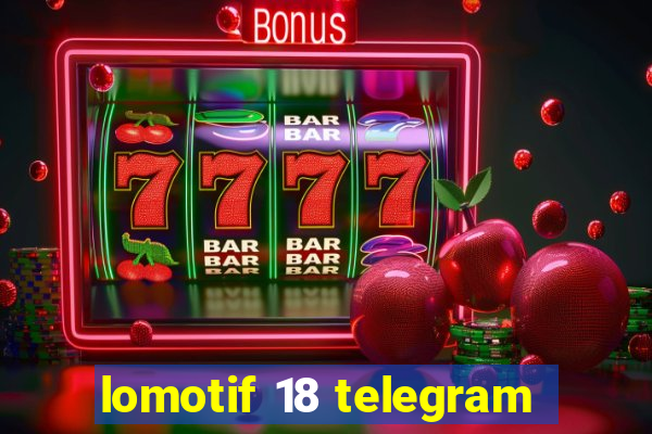 lomotif 18 telegram