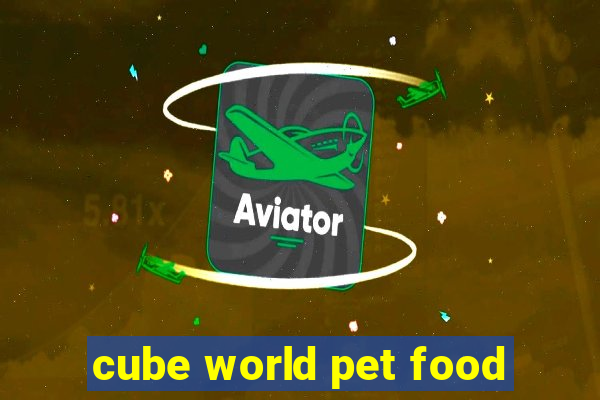 cube world pet food