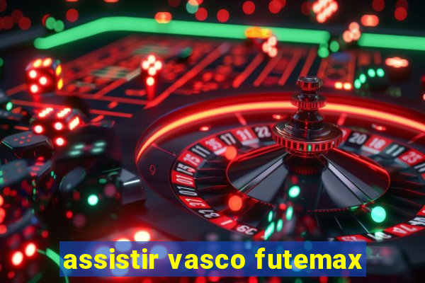 assistir vasco futemax