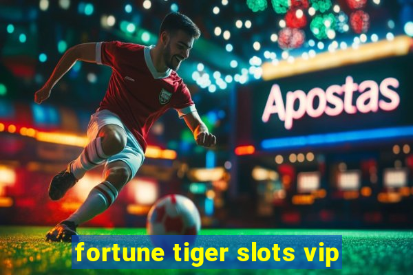 fortune tiger slots vip