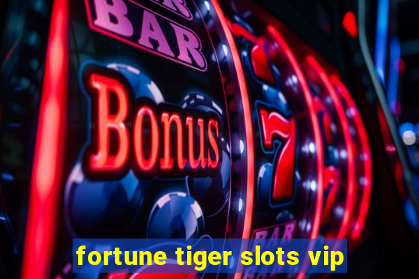 fortune tiger slots vip