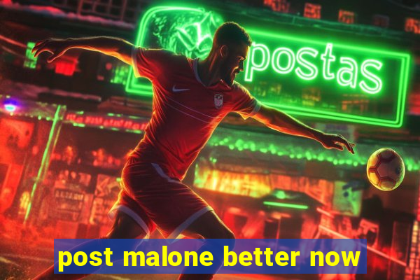 post malone better now