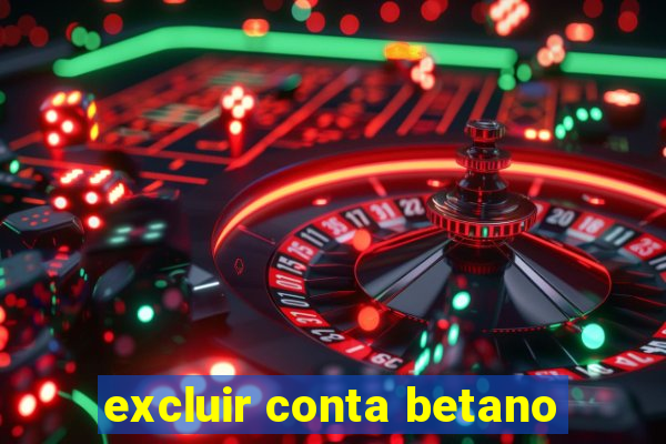 excluir conta betano